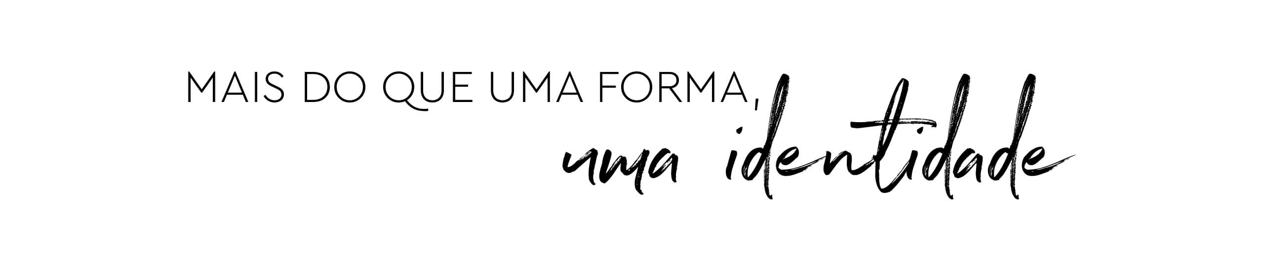 Mais do que uma forma, uma identidade